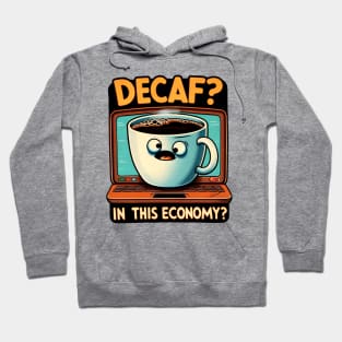 Decaf In This Economy? - Humorous Coffee Lover Tee Hoodie